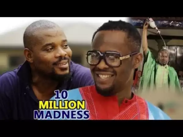Video: 10 Million Madness 1&2 - Latest Intriguing 2018 Nollywoood Movies